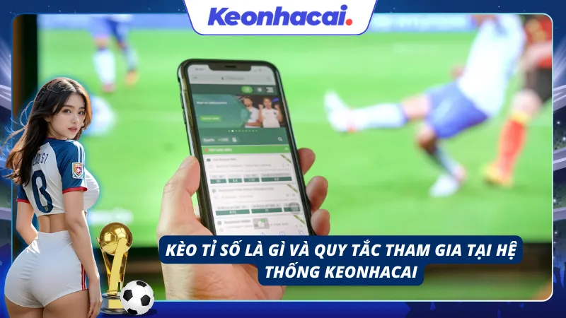 Giới thiệu về khái niệm kèo tỉ số và quy tắc để tham gia