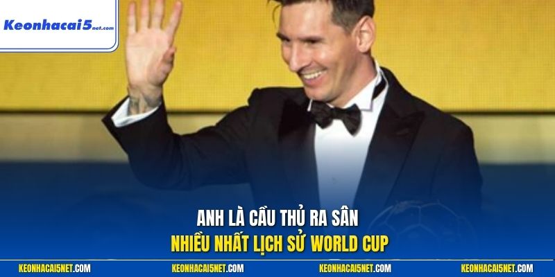 Anh là cầu thủ ra sân nhiều nhất lịch sử World Cup