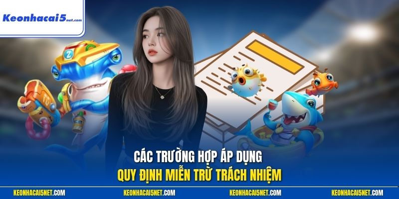 Các trường hợp áp dụng quy định miễn trừ trách nhiệm