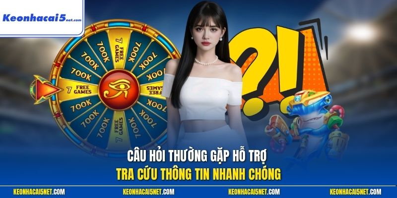 Câu hỏi thường gặp hỗ trợ tra cứu thông tin nhanh chóng