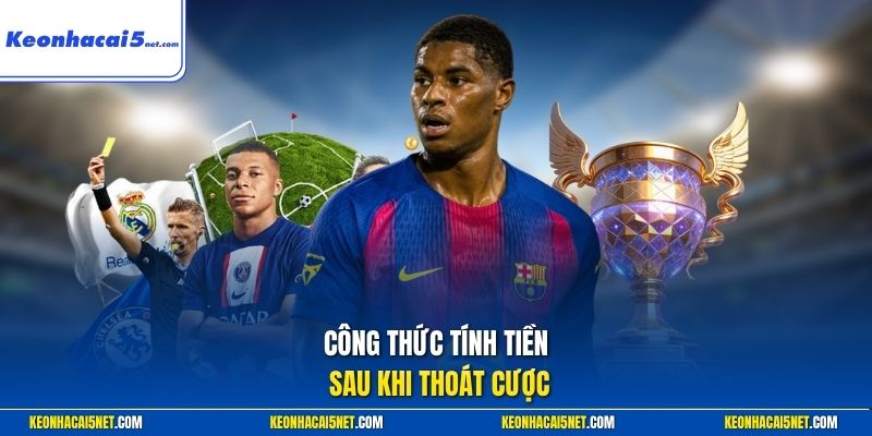Công thức tính tiền sau khi thoát cược