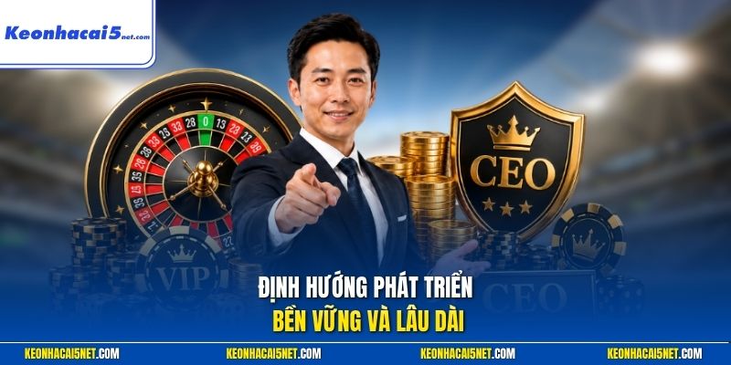 Định hướng phát triển bền vững và lâu dài