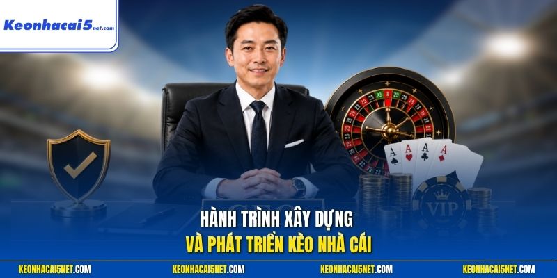 Hành trình xây dựng và phát triển kèo nhà cái