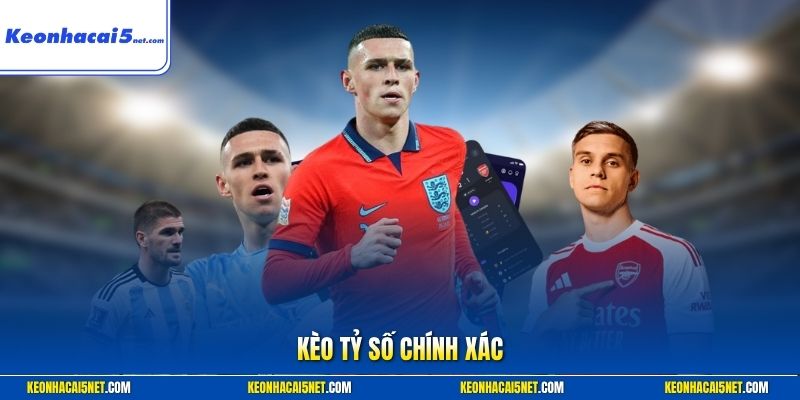 Kèo tỷ số chính xác
