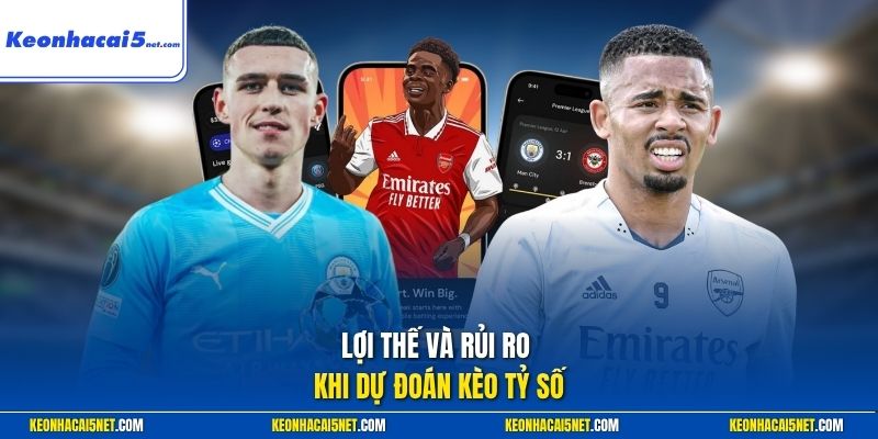 Lợi thế và rủi ro khi dự đoán kèo tỷ số