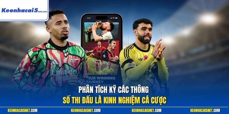 Phân tích kỹ các thông số thi đấu là kinh nghiệm cá cược