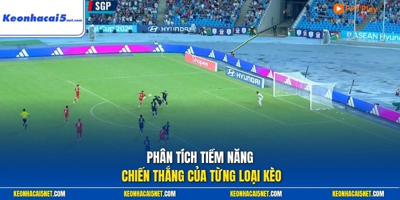 Phân tích tiềm năng chiến thắng của từng loại kèo