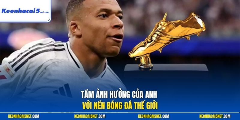 Tầm ảnh hưởng của anh với nền bóng đá thế giới