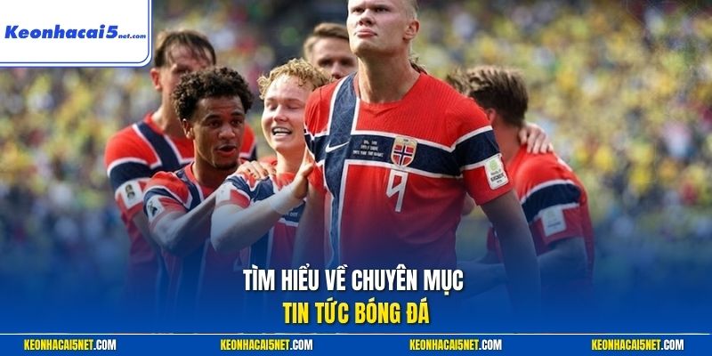 Tìm hiểu về chuyên mục tin tức bóng đá