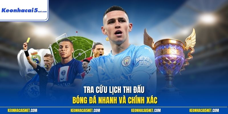 Tra cứu lịch thi đấu bóng đá nhanh và chính xác
